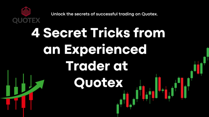 4 Secret Tricks from an Experienced Trader at Quotex